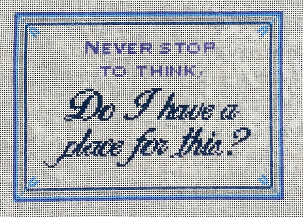 Never stop to think...